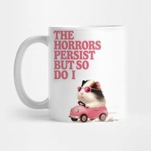 The horrors persist but so do I Mug